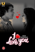 I Love You (2023) S01 Part 1 Ullu Web Series Watch Online