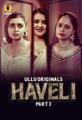 Haveli (2024) S01 Part 02 Ullu Web Series Download