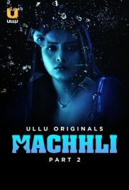 Machhli (2024) S01 Part 2 Ullu Web Series Download (2024)