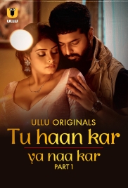 Tu Haan Kar Ya Naa Kar (2025) Ullu S01 Part 1 Web Series (2025)